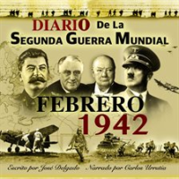 Diario de la Segunda Guerra Mundial: Febrero 1942 by Delgado, José